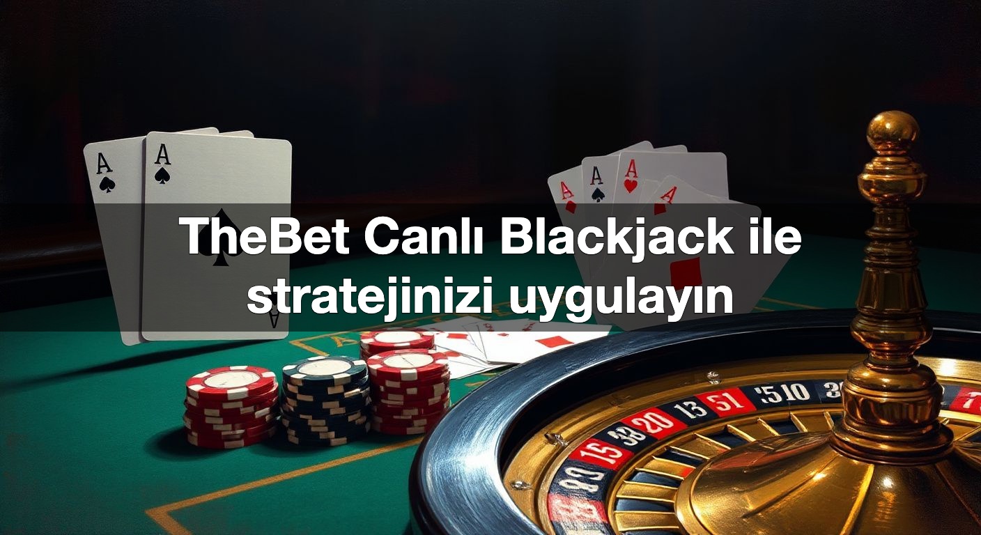 thebet canl blackjack ile stratejinizi uygulay n 1791833672374