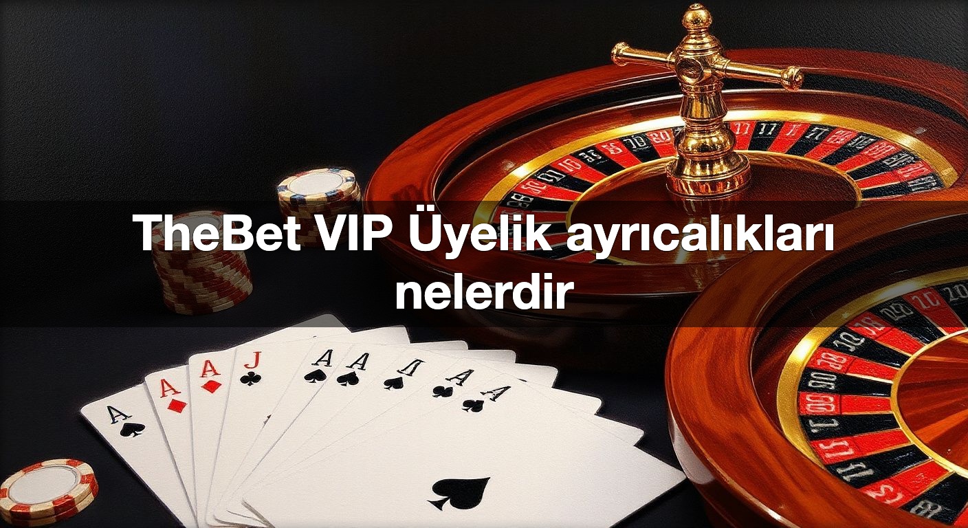 thebet vip yelik ayr cal klar nelerdir 1791833743123